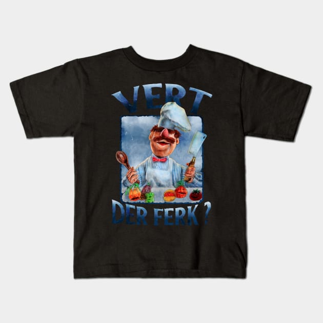 VERT DER FERK SWEDISH CHEF Kids T-Shirt by ngepetdollar